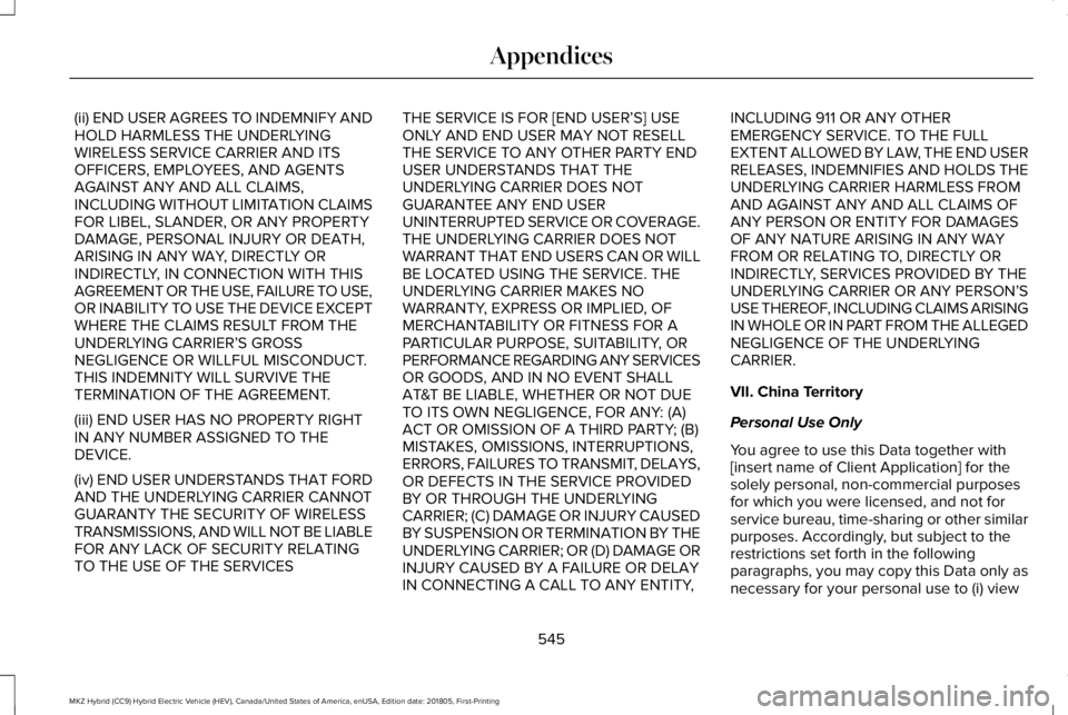 LINCOLN MKZ HYBRID 2019 Owners Manual (ii) END USER AGREES TO INDEMNIFY ANDHOLD HARMLESS THE UNDERLYINGWIRELESS SERVICE CARRIER AND ITSOFFICERS, EMPLOYEES, AND AGENTSAGAINST ANY AND ALL CLAIMS,INCLUDING WITHOUT LIMITATION CLAIMSFOR LIBEL, LINCOLN MKZ HYBRID 2019 Owners Manual (ii) END USER AGREES TO INDEMNIFY ANDHOLD HARMLESS THE UNDERLYINGWIRELESS SERVICE CARRIER AND ITSOFFICERS, EMPLOYEES, AND AGENTSAGAINST ANY AND ALL CLAIMS,INCLUDING WITHOUT LIMITATION CLAIMSFOR LIBEL,