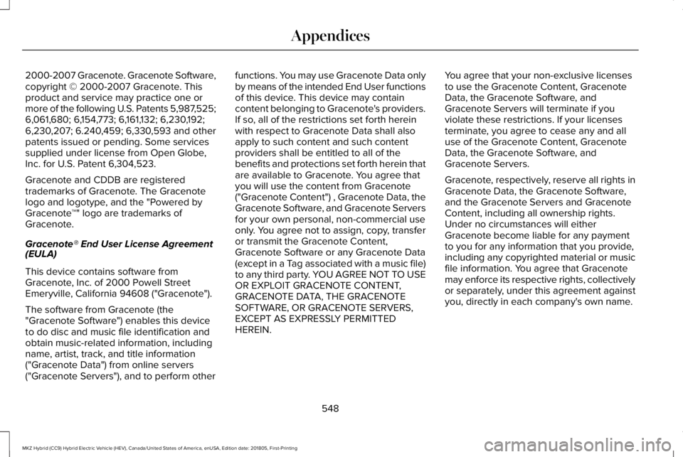 LINCOLN MKZ HYBRID 2019 Owners Manual 2000-2007 Gracenote. Gracenote Software,copyright © 2000-2007 Gracenote. Thisproduct and service may practice one ormore of the following U.S. Patents 5,987,525;6,061,680; 6,154,773; 6,161,132; 6,230 LINCOLN MKZ HYBRID 2019 Owners Manual 2000-2007 Gracenote. Gracenote Software,copyright © 2000-2007 Gracenote. Thisproduct and service may practice one ormore of the following U.S. Patents 5,987,525;6,061,680; 6,154,773; 6,161,132; 6,230