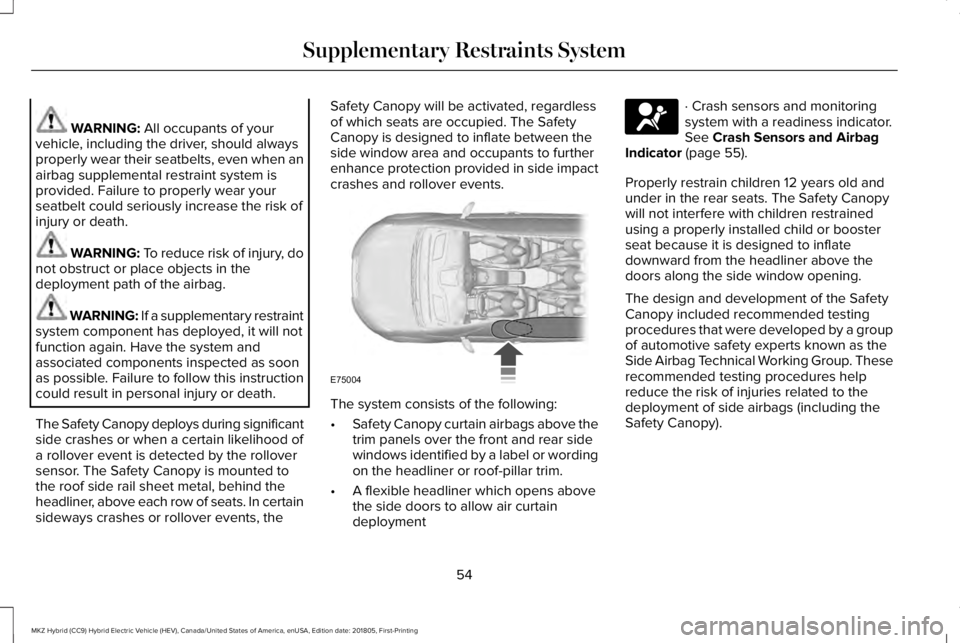 LINCOLN MKZ HYBRID 2019 Owners Manual WARNING: All occupants of yourvehicle, including the driver, should alwaysproperly wear their seatbelts, even when anairbag supplemental restraint system isprovided. Failure to properly wear yourseatb LINCOLN MKZ HYBRID 2019 Owners Manual WARNING: All occupants of yourvehicle, including the driver, should alwaysproperly wear their seatbelts, even when anairbag supplemental restraint system isprovided. Failure to properly wear yourseatb