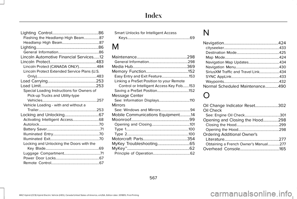 LINCOLN MKZ HYBRID 2019 Owners Manual Lighting Control..............................................86Flashing the Headlamp High Beam.................87Headlamp High Beam.........................................87
Lighting................ LINCOLN MKZ HYBRID 2019 Owners Manual Lighting Control..............................................86Flashing the Headlamp High Beam.................87Headlamp High Beam.........................................87
Lighting................