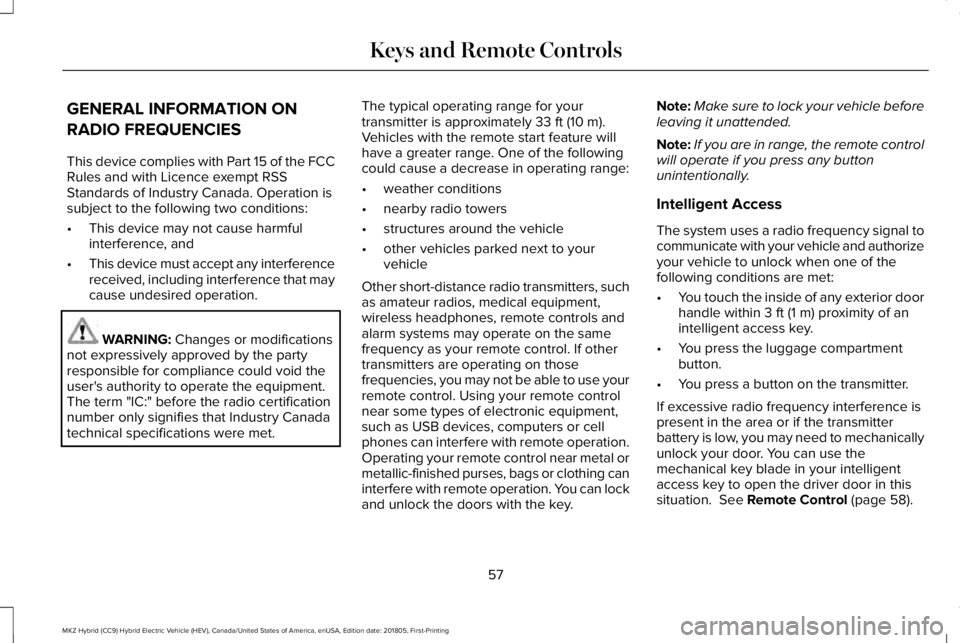 LINCOLN MKZ HYBRID 2019 Owners Manual GENERAL INFORMATION ON
RADIO FREQUENCIES
This device complies with Part 15 of the FCCRules and with Licence exempt RSSStandards of Industry Canada. Operation issubject to the following two conditions: LINCOLN MKZ HYBRID 2019 Owners Manual GENERAL INFORMATION ON
RADIO FREQUENCIES
This device complies with Part 15 of the FCCRules and with Licence exempt RSSStandards of Industry Canada. Operation issubject to the following two conditions: