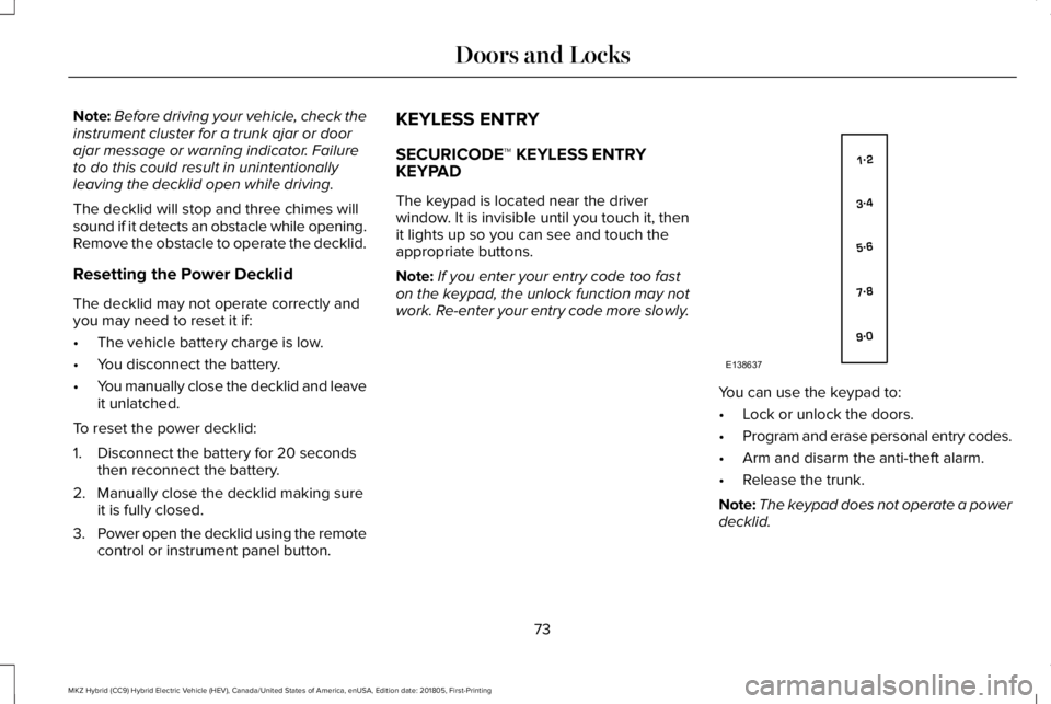 LINCOLN MKZ HYBRID 2019 Manual PDF Note:Before driving your vehicle, check theinstrument cluster for a trunk ajar or doorajar message or warning indicator. Failureto do this could result in unintentionallyleaving the decklid open while