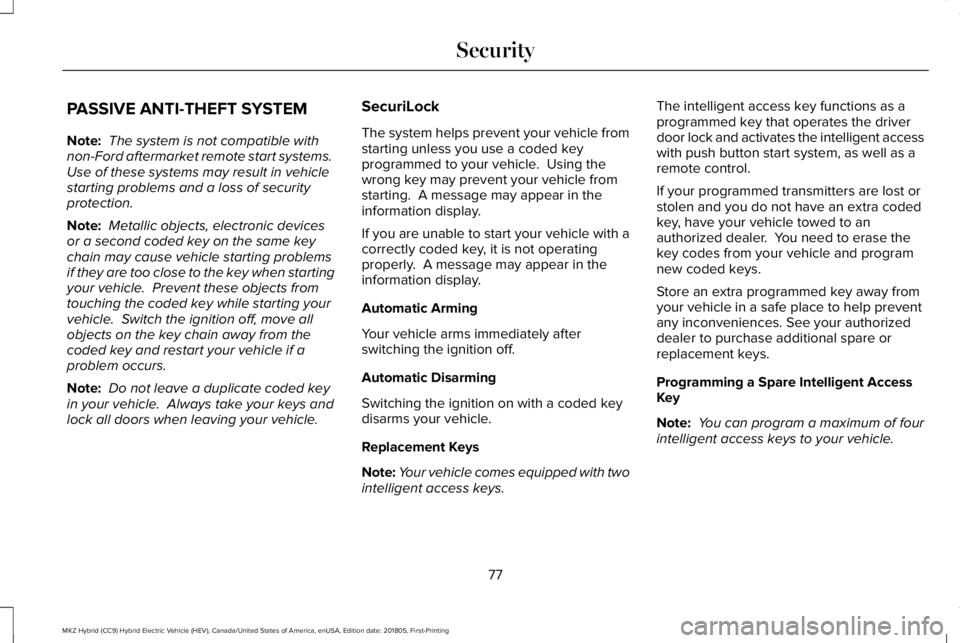 LINCOLN MKZ HYBRID 2019 Manual PDF PASSIVE ANTI-THEFT SYSTEM
Note: The system is not compatible withnon-Ford aftermarket remote start systems. Use of these systems may result in vehiclestarting problems and a loss of securityprotection