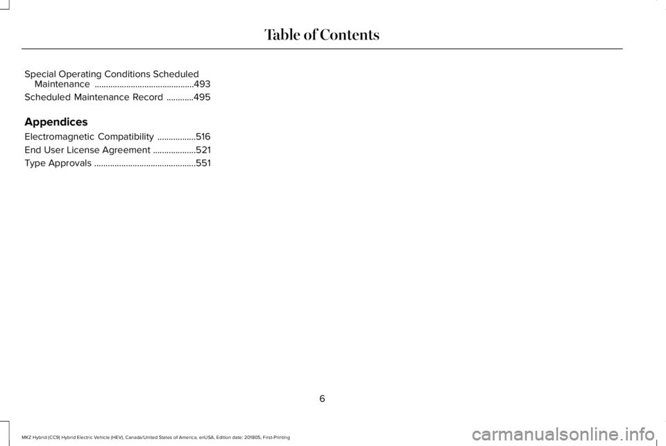 LINCOLN MKZ HYBRID 2019  Owners Manual Special Operating Conditions ScheduledMaintenance............................................493
Scheduled Maintenance Record............495
Appendices
Electromagnetic Compatibility.................51