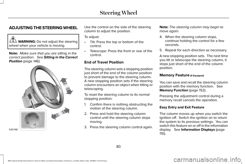 LINCOLN MKZ HYBRID 2019 Manual Online ADJUSTING THE STEERING WHEEL
WARNING: Do not adjust the steeringwheel when your vehicle is moving.
Note: Make sure that you are sitting in thecorrect position. See Sitting in the CorrectPosition (pa LINCOLN MKZ HYBRID 2019 Manual Online ADJUSTING THE STEERING WHEEL
WARNING: Do not adjust the steeringwheel when your vehicle is moving.
Note: Make sure that you are sitting in thecorrect position. See Sitting in the CorrectPosition (pa