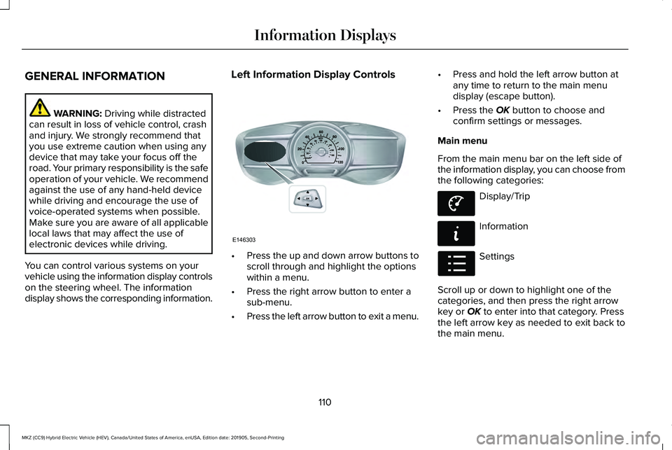 LINCOLN MKZ HYBRID 2020 Owners Guide GENERAL INFORMATION
WARNING: Driving while distracted
can result in loss of vehicle control, crash
and injury. We strongly recommend that
you use extreme caution when using any
device that may take yo LINCOLN MKZ HYBRID 2020 Owners Guide GENERAL INFORMATION
WARNING: Driving while distracted
can result in loss of vehicle control, crash
and injury. We strongly recommend that
you use extreme caution when using any
device that may take yo
