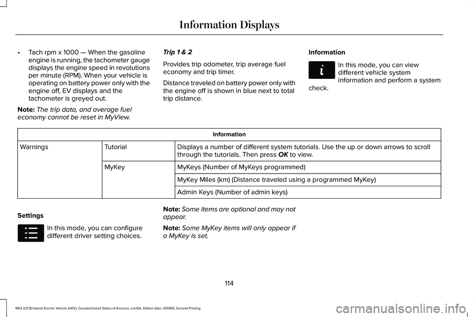 LINCOLN MKZ HYBRID 2020 Owners Manual •
Tach rpm x 1000 — When the gasoline
engine is running, the tachometer gauge
displays the engine speed in revolutions
per minute (RPM). When your vehicle is
operating on battery power only with t LINCOLN MKZ HYBRID 2020 Owners Manual •
Tach rpm x 1000 — When the gasoline
engine is running, the tachometer gauge
displays the engine speed in revolutions
per minute (RPM). When your vehicle is
operating on battery power only with t