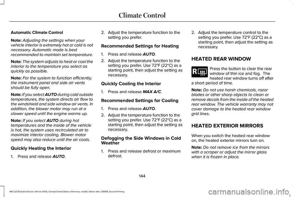 LINCOLN MKZ HYBRID 2020  Owners Manual Automatic Climate Control
Note:
Adjusting the settings when your
vehicle interior is extremely hot or cold is not
necessary. Automatic mode is best
recommended to maintain set temperature.
Note: The s