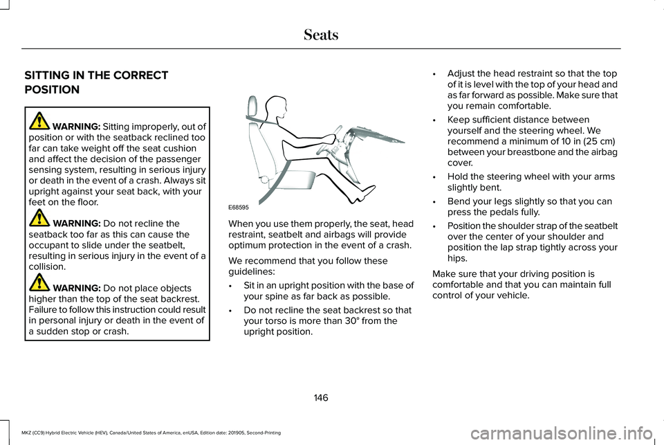 LINCOLN MKZ HYBRID 2020  Owners Manual SITTING IN THE CORRECT
POSITION
WARNING: Sitting improperly, out of
position or with the seatback reclined too
far can take weight off the seat cushion
and affect the decision of the passenger
sensing