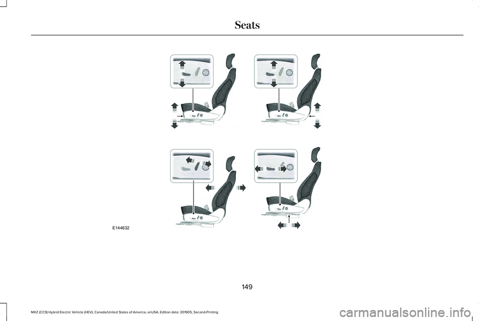 LINCOLN MKZ HYBRID 2020 Owners Manual 149
MKZ (CC9) Hybrid Electric Vehicle (HEV), Canada/United States of America, enUSA, Edition date: 201905, Second-Printing SeatsE144632 LINCOLN MKZ HYBRID 2020 Owners Manual 149
MKZ (CC9) Hybrid Electric Vehicle (HEV), Canada/United States of America, enUSA, Edition date: 201905, Second-Printing SeatsE144632