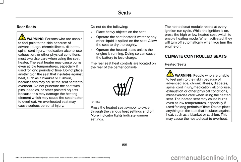 LINCOLN MKZ HYBRID 2020  Owners Manual Rear Seats
WARNING: Persons who are unable
to feel pain to the skin because of
advanced age, chronic illness, diabetes,
spinal cord injury, medication, alcohol use,
exhaustion, or other physical condi