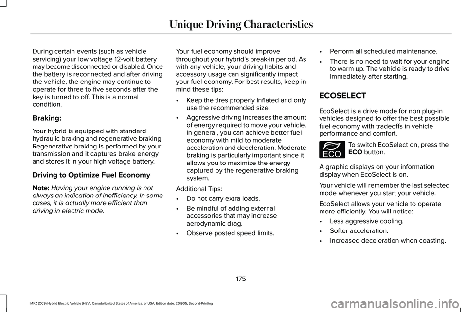 LINCOLN MKZ HYBRID 2020 Owners Manual During certain events (such as vehicle
servicing) your low voltage 12-volt battery
may become disconnected or disabled. Once
the battery is reconnected and after driving
the vehicle, the engine may co LINCOLN MKZ HYBRID 2020 Owners Manual During certain events (such as vehicle
servicing) your low voltage 12-volt battery
may become disconnected or disabled. Once
the battery is reconnected and after driving
the vehicle, the engine may co