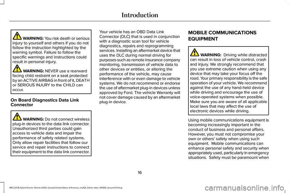 LINCOLN MKZ HYBRID 2020  Owners Manual WARNING: You risk death or serious
injury to yourself and others if you do not
follow the instruction highlighted by the
warning symbol. Failure to follow the
specific warnings and instructions could
