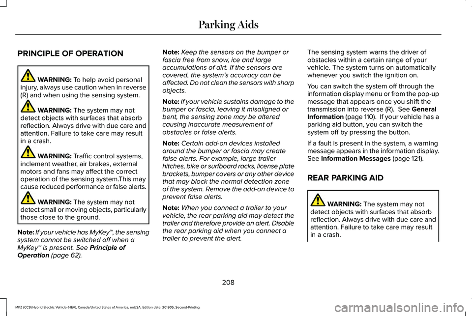 LINCOLN MKZ HYBRID 2020 Owners Manual PRINCIPLE OF OPERATION
WARNING: To help avoid personal
injury, always use caution when in reverse
(R) and when using the sensing system. WARNING:
The system may not
detect objects with surfaces that LINCOLN MKZ HYBRID 2020 Owners Manual PRINCIPLE OF OPERATION
WARNING: To help avoid personal
injury, always use caution when in reverse
(R) and when using the sensing system. WARNING:
The system may not
detect objects with surfaces that