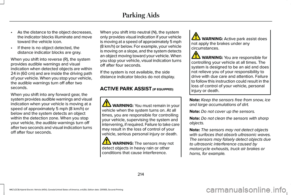 LINCOLN MKZ HYBRID 2020 Owners Manual •
As the distance to the object decreases,
the indicator blocks illuminate and move
toward the vehicle icon.
• If there is no object detected, the
distance indicator blocks are gray.
When you shif LINCOLN MKZ HYBRID 2020 Owners Manual •
As the distance to the object decreases,
the indicator blocks illuminate and move
toward the vehicle icon.
• If there is no object detected, the
distance indicator blocks are gray.
When you shif