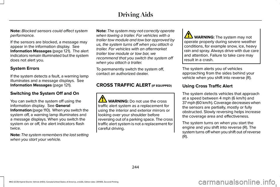 LINCOLN MKZ HYBRID 2020 Owners Guide Note:
Blocked sensors could affect system
performance.
If the sensors are blocked, a message may
appear in the information display. See
Information Messages (page 121). The alert
indicators remain i LINCOLN MKZ HYBRID 2020 Owners Guide Note:
Blocked sensors could affect system
performance.
If the sensors are blocked, a message may
appear in the information display. See
Information Messages (page 121). The alert
indicators remain i