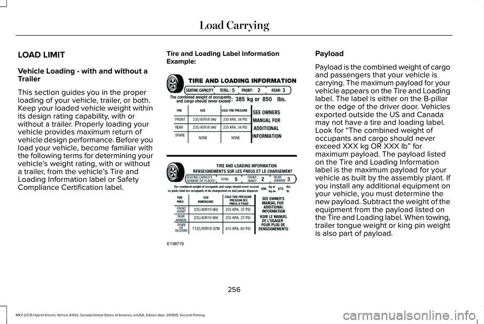 LINCOLN MKZ HYBRID 2020  Owners Manual LOAD LIMIT
Vehicle Loading - with and without a
Trailer
This section guides you in the proper
loading of your vehicle, trailer, or both.
Keep your loaded vehicle weight within
its design rating capabi