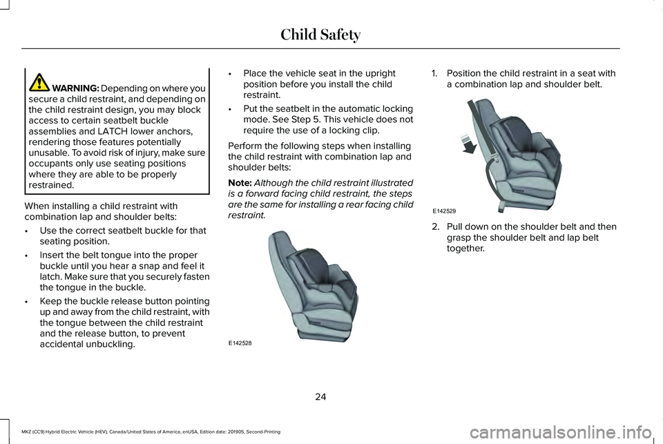 LINCOLN MKZ HYBRID 2020  Owners Manual WARNING: Depending on where you
secure a child restraint, and depending on
the child restraint design, you may block
access to certain seatbelt buckle
assemblies and LATCH lower anchors,
rendering tho