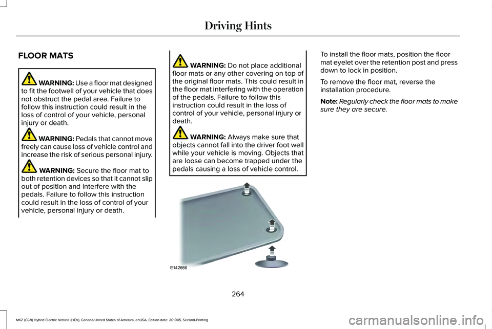 LINCOLN MKZ HYBRID 2020 Owners Manual FLOOR MATS
WARNING: Use a floor mat designed
to fit the footwell of your vehicle that does
not obstruct the pedal area. Failure to
follow this instruction could result in the
loss of control of your v LINCOLN MKZ HYBRID 2020 Owners Manual FLOOR MATS
WARNING: Use a floor mat designed
to fit the footwell of your vehicle that does
not obstruct the pedal area. Failure to
follow this instruction could result in the
loss of control of your v