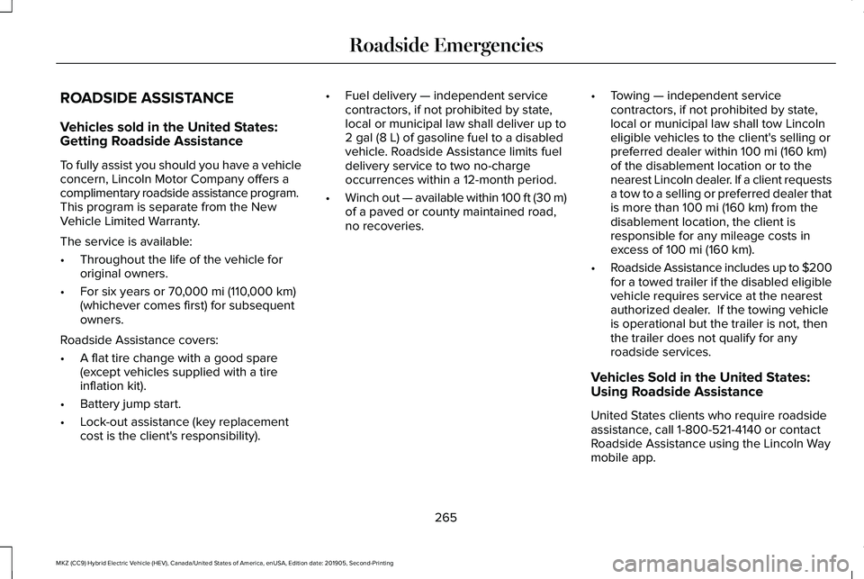 LINCOLN MKZ HYBRID 2020 Owners Manual ROADSIDE ASSISTANCE
Vehicles sold in the United States:
Getting Roadside Assistance
To fully assist you should you have a vehicle
concern, Lincoln Motor Company offers a
complimentary roadside assista LINCOLN MKZ HYBRID 2020 Owners Manual ROADSIDE ASSISTANCE
Vehicles sold in the United States:
Getting Roadside Assistance
To fully assist you should you have a vehicle
concern, Lincoln Motor Company offers a
complimentary roadside assista