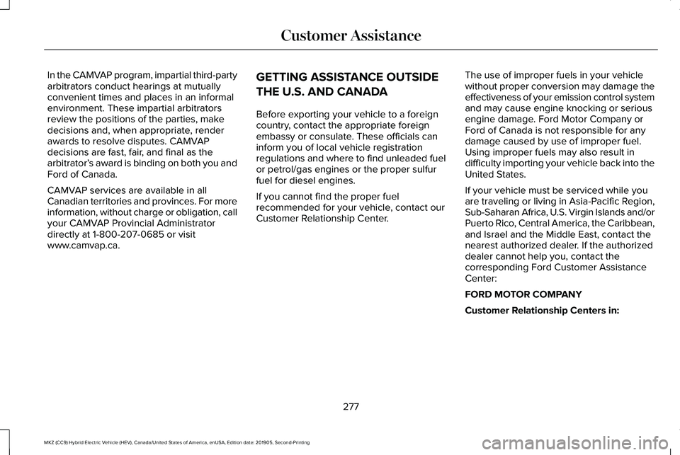 LINCOLN MKZ HYBRID 2020 Owners Manual In the CAMVAP program, impartial third-party
arbitrators conduct hearings at mutually
convenient times and places in an informal
environment. These impartial arbitrators
review the positions of the pa LINCOLN MKZ HYBRID 2020 Owners Manual In the CAMVAP program, impartial third-party
arbitrators conduct hearings at mutually
convenient times and places in an informal
environment. These impartial arbitrators
review the positions of the pa