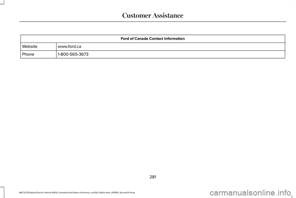 LINCOLN MKZ HYBRID 2020  Owners Manual Ford of Canada Contact Information
www.ford.ca
Website
1-800-565-3673
Phone
281
MKZ (CC9) Hybrid Electric Vehicle (HEV), Canada/United States of America, enUSA, Edition date: 201905, Second-Printing C