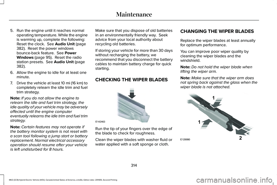 LINCOLN MKZ HYBRID 2020 Owners Manual 5. Run the engine until it reaches normal
operating temperature. While the engine
is warming up, complete the following:
Reset the clock. See Audio Unit (page
382). Reset the power windows
bounce-ba LINCOLN MKZ HYBRID 2020 Owners Manual 5. Run the engine until it reaches normal
operating temperature. While the engine
is warming up, complete the following:
Reset the clock. See Audio Unit (page
382). Reset the power windows
bounce-ba