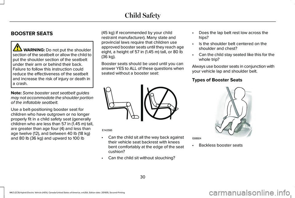 LINCOLN MKZ HYBRID 2020 Owners Guide BOOSTER SEATS
WARNING: Do not put the shoulder
section of the seatbelt or allow the child to
put the shoulder section of the seatbelt
under their arm or behind their back.
Failure to follow this instr LINCOLN MKZ HYBRID 2020 Owners Guide BOOSTER SEATS
WARNING: Do not put the shoulder
section of the seatbelt or allow the child to
put the shoulder section of the seatbelt
under their arm or behind their back.
Failure to follow this instr