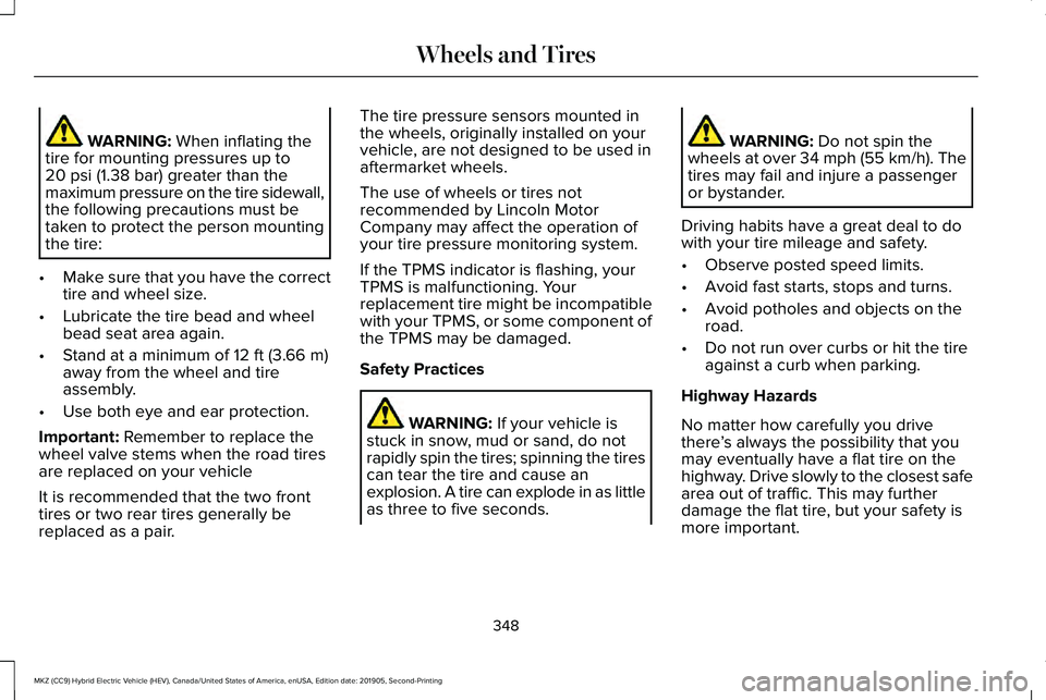 LINCOLN MKZ HYBRID 2020 Owners Guide WARNING: When inflating the
tire for mounting pressures up to
20 psi (1.38 bar)
greater than the
maximum pressure on the tire sidewall,
the following precautions must be
taken to protect the person m LINCOLN MKZ HYBRID 2020 Owners Guide WARNING: When inflating the
tire for mounting pressures up to
20 psi (1.38 bar)
greater than the
maximum pressure on the tire sidewall,
the following precautions must be
taken to protect the person m
