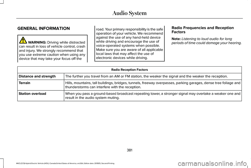 LINCOLN MKZ HYBRID 2020 Owners Manual GENERAL INFORMATION
WARNING: Driving while distracted
can result in loss of vehicle control, crash
and injury. We strongly recommend that
you use extreme caution when using any
device that may take yo LINCOLN MKZ HYBRID 2020 Owners Manual GENERAL INFORMATION
WARNING: Driving while distracted
can result in loss of vehicle control, crash
and injury. We strongly recommend that
you use extreme caution when using any
device that may take yo