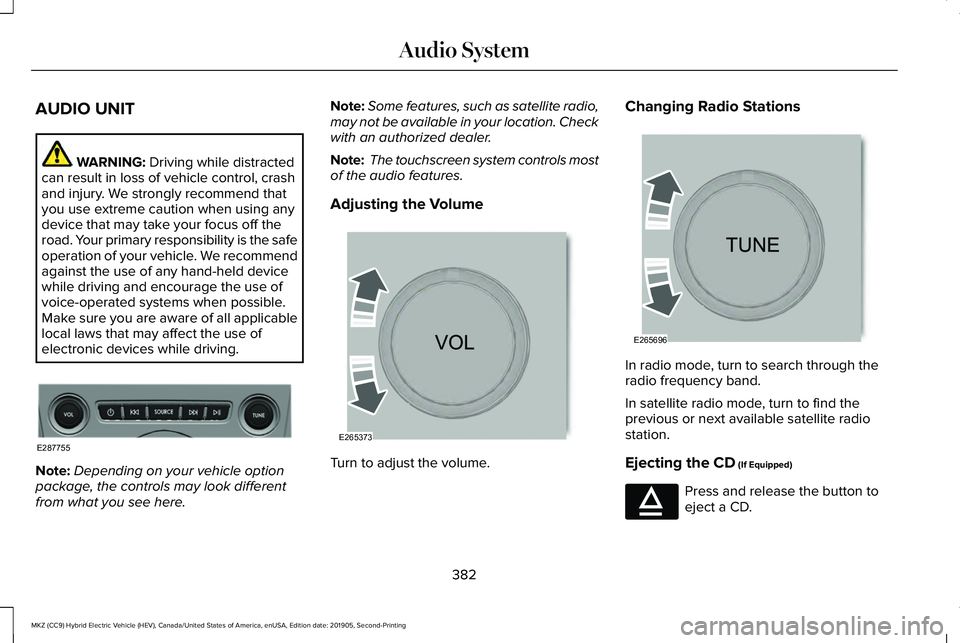 LINCOLN MKZ HYBRID 2020 Owners Manual AUDIO UNIT
WARNING: Driving while distracted
can result in loss of vehicle control, crash
and injury. We strongly recommend that
you use extreme caution when using any
device that may take your focus LINCOLN MKZ HYBRID 2020 Owners Manual AUDIO UNIT
WARNING: Driving while distracted
can result in loss of vehicle control, crash
and injury. We strongly recommend that
you use extreme caution when using any
device that may take your focus