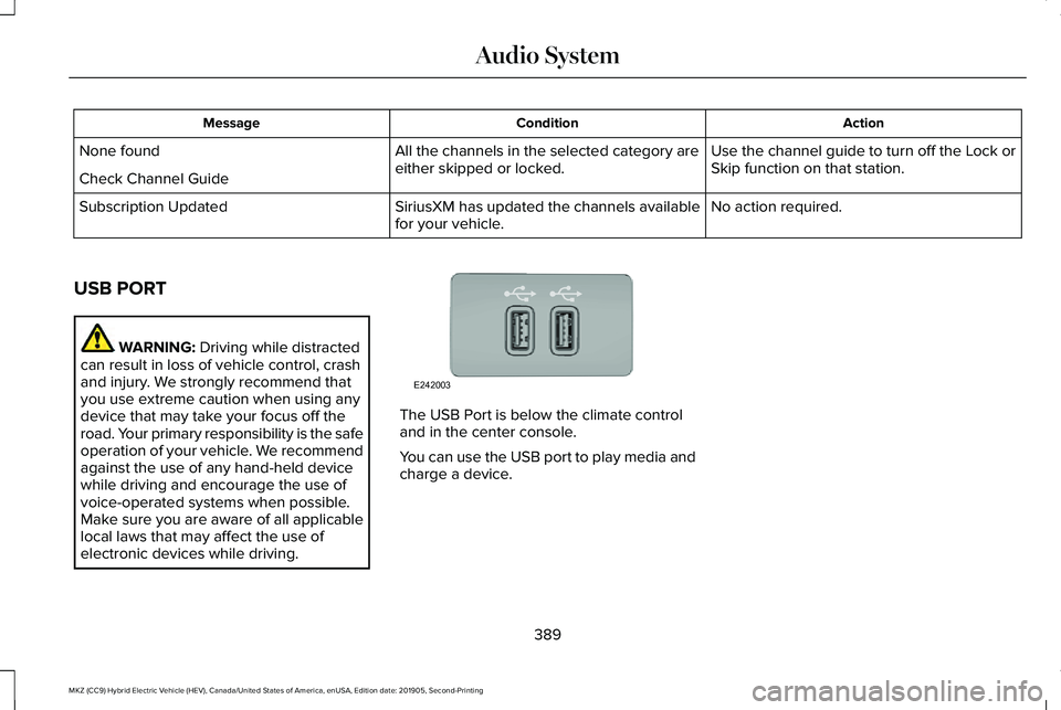 LINCOLN MKZ HYBRID 2020 Owners Manual Action
Condition
Message
Use the channel guide to turn off the Lock or
Skip function on that station.
All the channels in the selected category are
either skipped or locked.
None found
Check Channel G LINCOLN MKZ HYBRID 2020 Owners Manual Action
Condition
Message
Use the channel guide to turn off the Lock or
Skip function on that station.
All the channels in the selected category are
either skipped or locked.
None found
Check Channel G