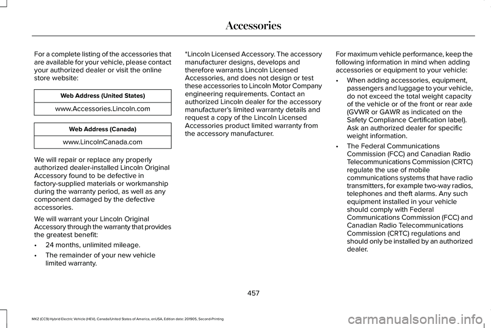 LINCOLN MKZ HYBRID 2020 Owners Manual For a complete listing of the accessories that
are available for your vehicle, please contact
your authorized dealer or visit the online
store website:
Web Address (United States)
www.Accessories.Linc LINCOLN MKZ HYBRID 2020 Owners Manual For a complete listing of the accessories that
are available for your vehicle, please contact
your authorized dealer or visit the online
store website:
Web Address (United States)
www.Accessories.Linc
