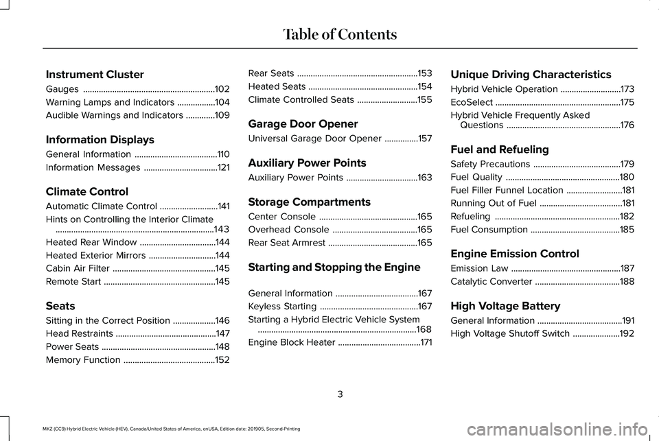 LINCOLN MKZ HYBRID 2020  Owners Manual Instrument Cluster
Gauges
...........................................................102
Warning Lamps and Indicators .................
104
Audible Warnings and Indicators .............
109
Informatio