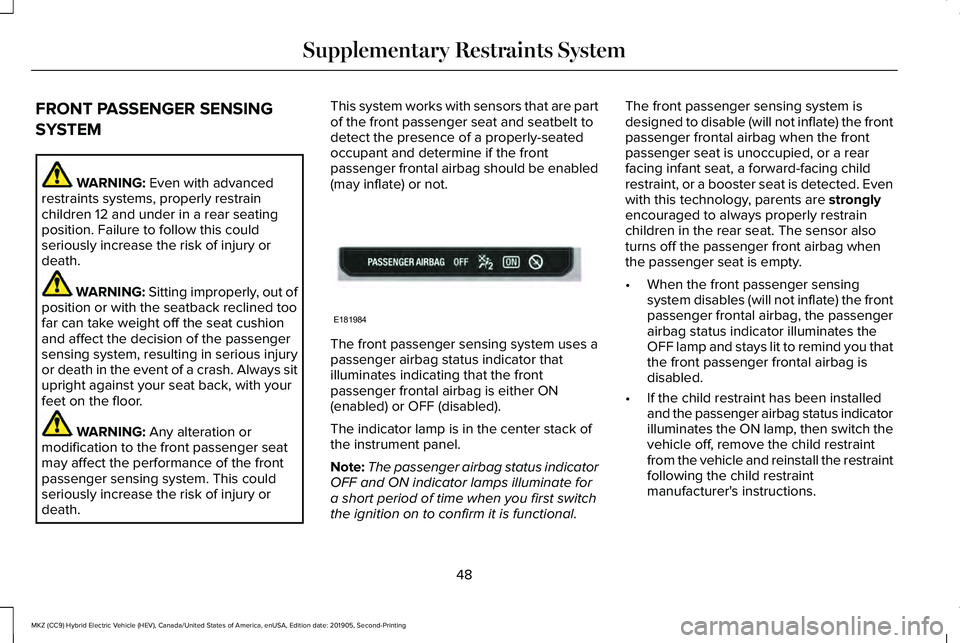 LINCOLN MKZ HYBRID 2020  Owners Manual FRONT PASSENGER SENSING
SYSTEM
WARNING: Even with advanced
restraints systems, properly restrain
children 12 and under in a rear seating
position. Failure to follow this could
seriously increase the r