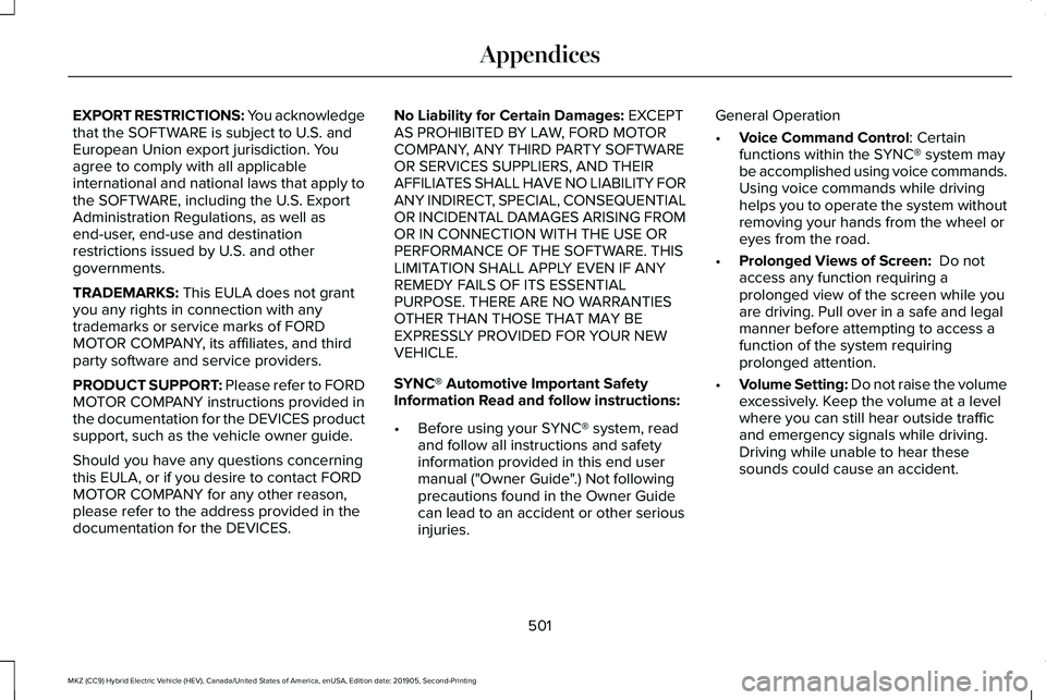 LINCOLN MKZ HYBRID 2020  Owners Manual EXPORT RESTRICTIONS: You acknowledge
that the SOFTWARE is subject to U.S. and
European Union export jurisdiction. You
agree to comply with all applicable
international and national laws that apply to
