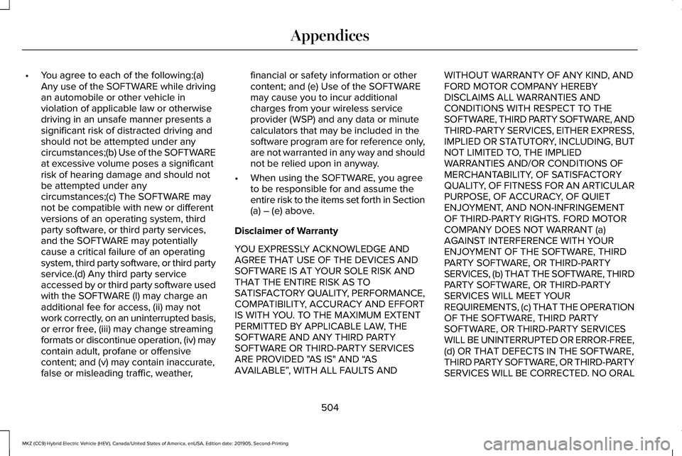 LINCOLN MKZ HYBRID 2020 Repair Manual •
You agree to each of the following:(a)
Any use of the SOFTWARE while driving
an automobile or other vehicle in
violation of applicable law or otherwise
driving in an unsafe manner presents a
signi LINCOLN MKZ HYBRID 2020 Repair Manual •
You agree to each of the following:(a)
Any use of the SOFTWARE while driving
an automobile or other vehicle in
violation of applicable law or otherwise
driving in an unsafe manner presents a
signi