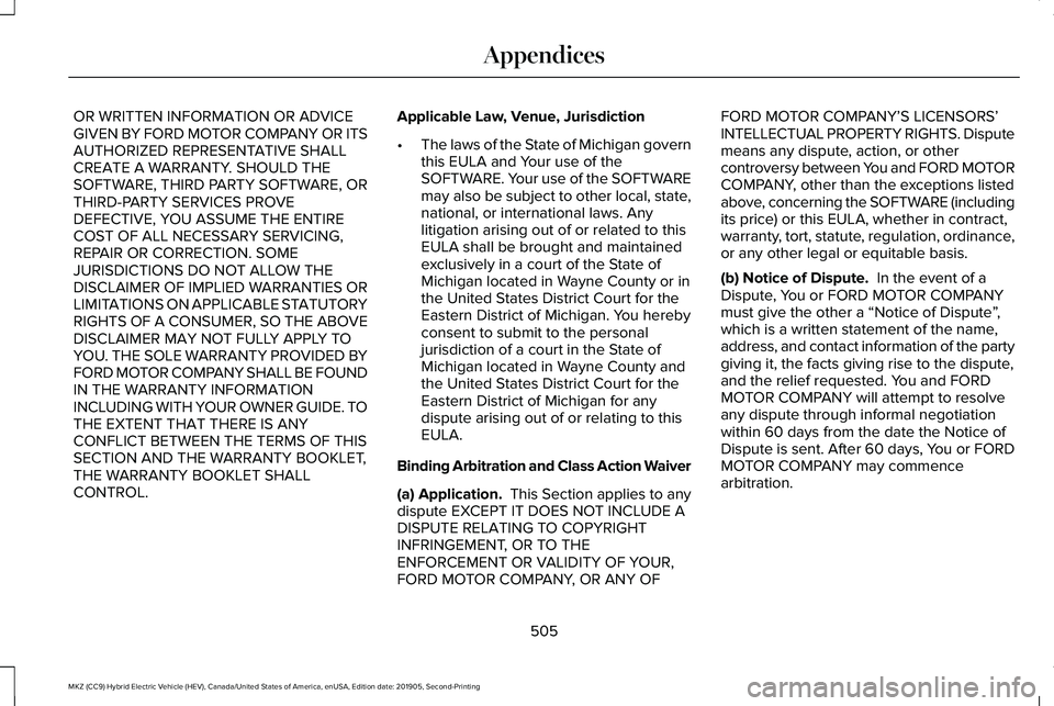 LINCOLN MKZ HYBRID 2020  Owners Manual OR WRITTEN INFORMATION OR ADVICE
GIVEN BY FORD MOTOR COMPANY OR ITS
AUTHORIZED REPRESENTATIVE SHALL
CREATE A WARRANTY. SHOULD THE
SOFTWARE, THIRD PARTY SOFTWARE, OR
THIRD-PARTY SERVICES PROVE
DEFECTIV