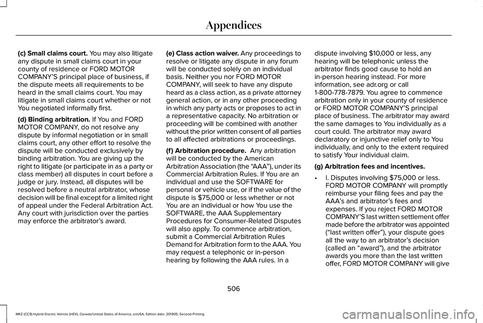 LINCOLN MKZ HYBRID 2020  Owners Manual (c) Small claims court. You may also litigate
any dispute in small claims court in your
county of residence or FORD MOTOR
COMPANY’S principal place of business, if
the dispute meets all requirements