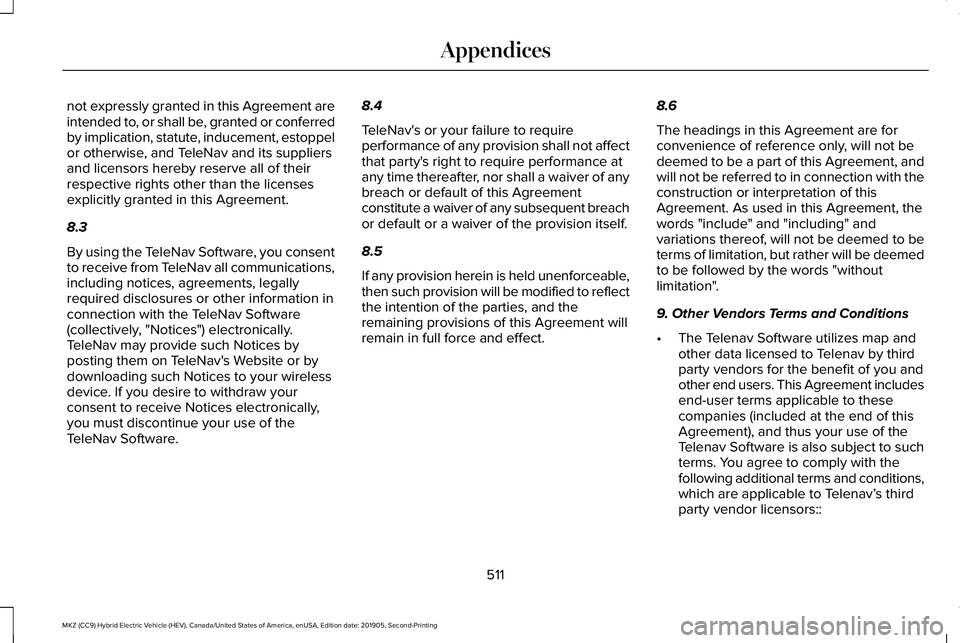 LINCOLN MKZ HYBRID 2020 Owners Manual not expressly granted in this Agreement are
intended to, or shall be, granted or conferred
by implication, statute, inducement, estoppel
or otherwise, and TeleNav and its suppliers
and licensors hereb LINCOLN MKZ HYBRID 2020 Owners Manual not expressly granted in this Agreement are
intended to, or shall be, granted or conferred
by implication, statute, inducement, estoppel
or otherwise, and TeleNav and its suppliers
and licensors hereb