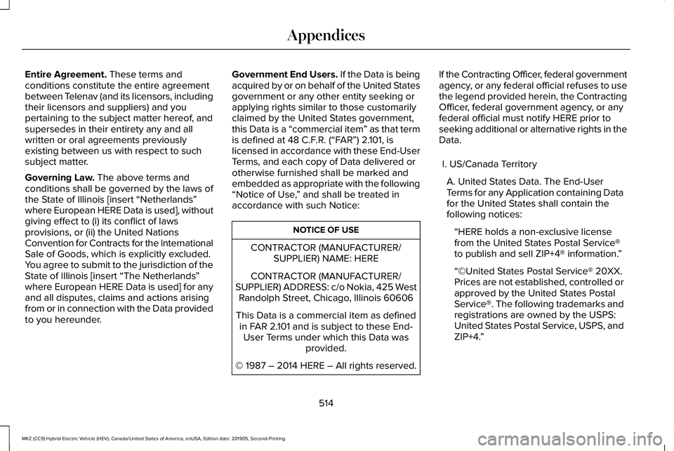 LINCOLN MKZ HYBRID 2020 Owners Manual Entire Agreement. These terms and
conditions constitute the entire agreement
between Telenav (and its licensors, including
their licensors and suppliers) and you
pertaining to the subject matter hereo LINCOLN MKZ HYBRID 2020 Owners Manual Entire Agreement. These terms and
conditions constitute the entire agreement
between Telenav (and its licensors, including
their licensors and suppliers) and you
pertaining to the subject matter hereo