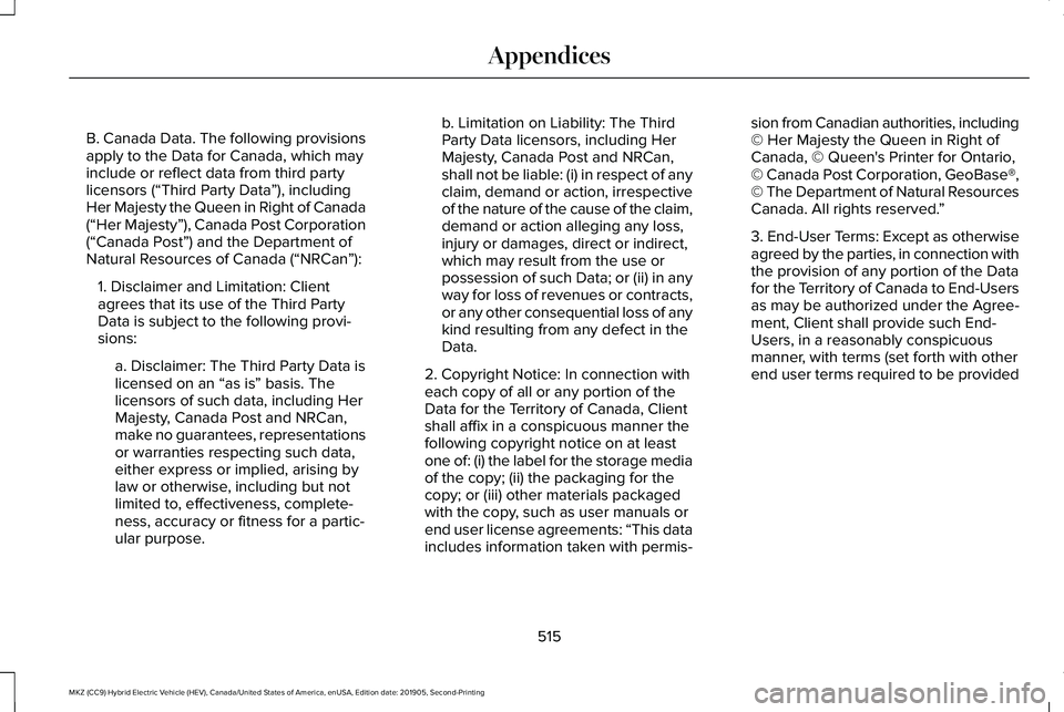 LINCOLN MKZ HYBRID 2020 Owners Manual B. Canada Data. The following provisions
apply to the Data for Canada, which may
include or reflect data from third party
licensors (“Third Party Data
”), including
Her Majesty the Queen in Right LINCOLN MKZ HYBRID 2020 Owners Manual B. Canada Data. The following provisions
apply to the Data for Canada, which may
include or reflect data from third party
licensors (“Third Party Data
”), including
Her Majesty the Queen in Right