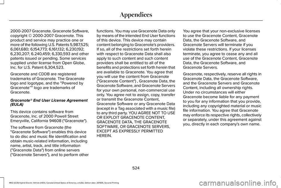 LINCOLN MKZ HYBRID 2020 Owners Manual 2000-2007 Gracenote. Gracenote Software,
copyright © 2000-2007 Gracenote. This
product and service may practice one or
more of the following U.S. Patents 5,987,525;
6,061,680; 6,154,773; 6,161,132; 6 LINCOLN MKZ HYBRID 2020 Owners Manual 2000-2007 Gracenote. Gracenote Software,
copyright © 2000-2007 Gracenote. This
product and service may practice one or
more of the following U.S. Patents 5,987,525;
6,061,680; 6,154,773; 6,161,132; 6