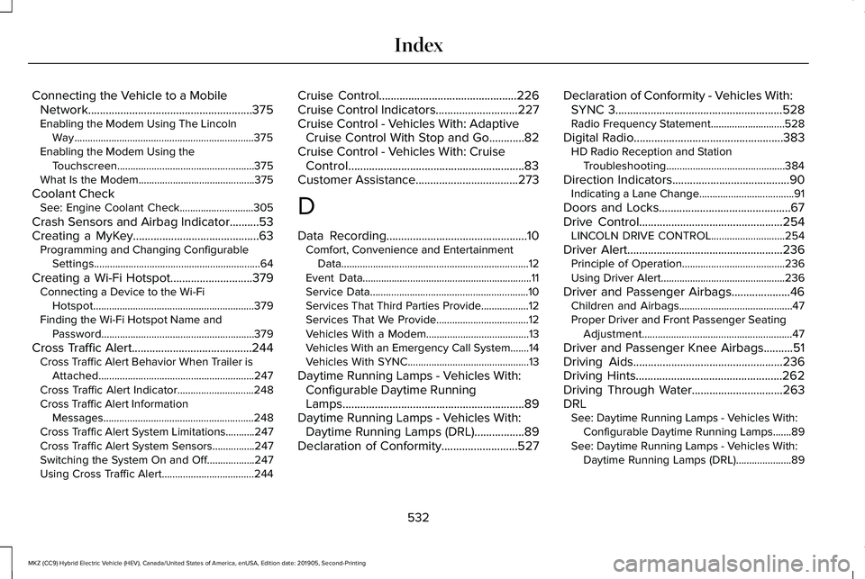 LINCOLN MKZ HYBRID 2020  Owners Manual Connecting the Vehicle to a Mobile
Network........................................................375
Enabling the Modem Using The Lincoln Way..........................................................