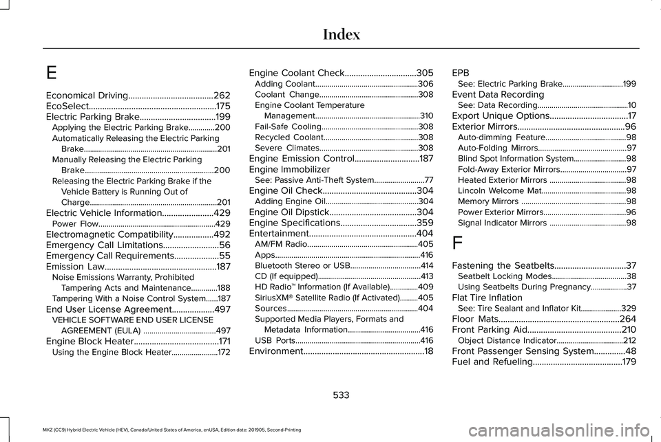 LINCOLN MKZ HYBRID 2020  Owners Manual E
Economical Driving......................................262
EcoSelect.........................................................175
Electric Parking Brake..................................199 Applying