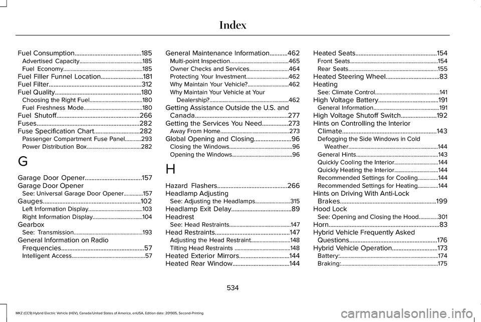 LINCOLN MKZ HYBRID 2020 Owners Manual Fuel Consumption.........................................185
Advertised Capacity...........................................185
Fuel Economy......................................................185
Fue LINCOLN MKZ HYBRID 2020 Owners Manual Fuel Consumption.........................................185
Advertised Capacity...........................................185
Fuel Economy......................................................185
Fue