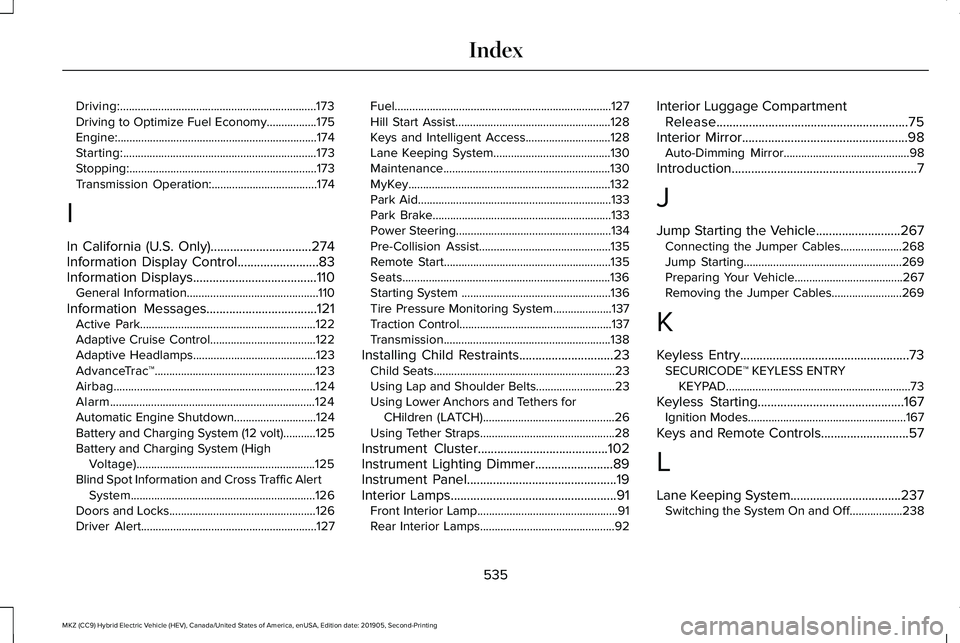 LINCOLN MKZ HYBRID 2020 Owners Manual Driving:...................................................................173
Driving to Optimize Fuel Economy.................175
Engine:............................................................. LINCOLN MKZ HYBRID 2020 Owners Manual Driving:...................................................................173
Driving to Optimize Fuel Economy.................175
Engine:.............................................................