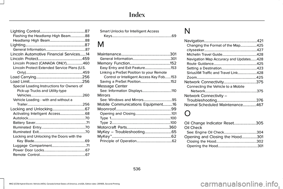 LINCOLN MKZ HYBRID 2020 Owners Manual Lighting Control...............................................87
Flashing the Headlamp High Beam.................88
Headlamp High Beam.........................................88
Lighting
............ LINCOLN MKZ HYBRID 2020 Owners Manual Lighting Control...............................................87
Flashing the Headlamp High Beam.................88
Headlamp High Beam.........................................88
Lighting
............