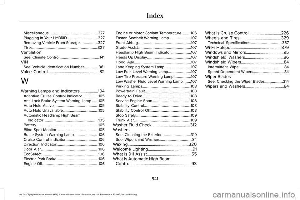 LINCOLN MKZ HYBRID 2020 Owners Manual Miscellaneous......................................................327
Plugging in Your HYBRID..................................327
Removing Vehicle From Storage....................327
Tires.......... LINCOLN MKZ HYBRID 2020 Owners Manual Miscellaneous......................................................327
Plugging in Your HYBRID..................................327
Removing Vehicle From Storage....................327
Tires..........