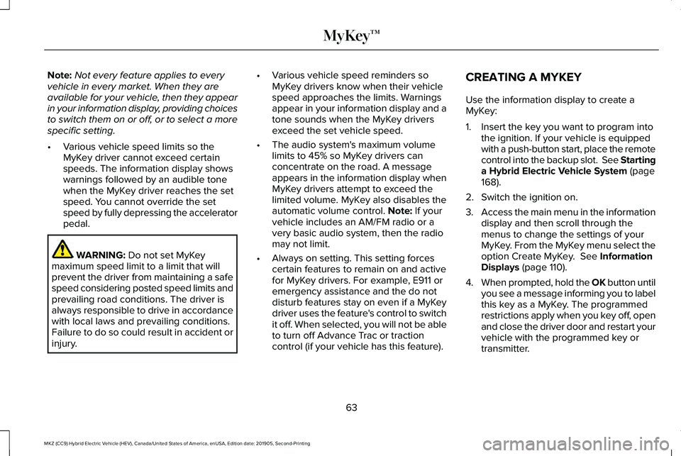 LINCOLN MKZ HYBRID 2020 Owners Manual Note:
Not every feature applies to every
vehicle in every market. When they are
available for your vehicle, then they appear
in your information display, providing choices
to switch them on or off, or LINCOLN MKZ HYBRID 2020 Owners Manual Note:
Not every feature applies to every
vehicle in every market. When they are
available for your vehicle, then they appear
in your information display, providing choices
to switch them on or off, or